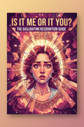 Is It Me or Is It You? The Gaslighting Recognition Guide